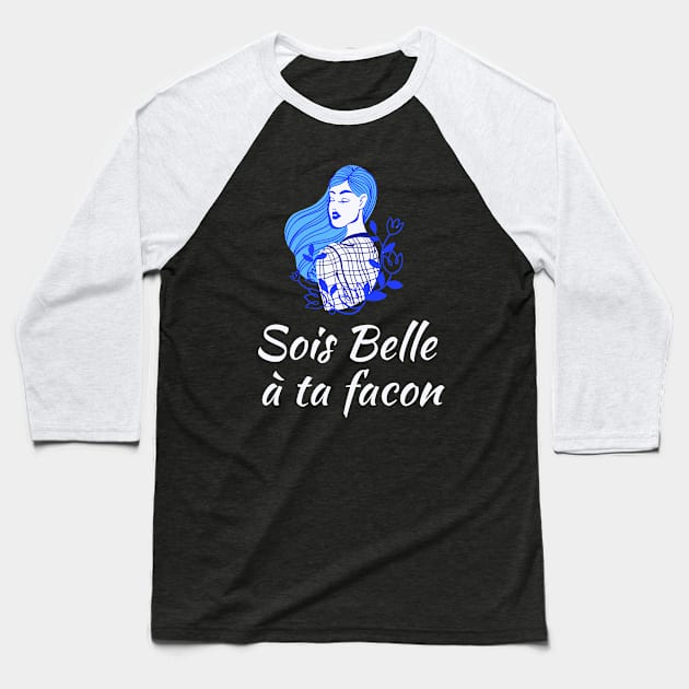 Be beautiful in you own way - French Sayings Baseball T-Shirt by Rebellious Rose